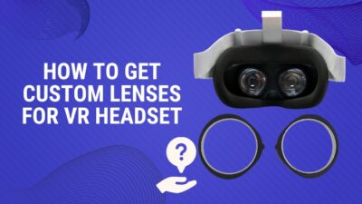 how-to-get-custom-lenses-for-vr-headset
