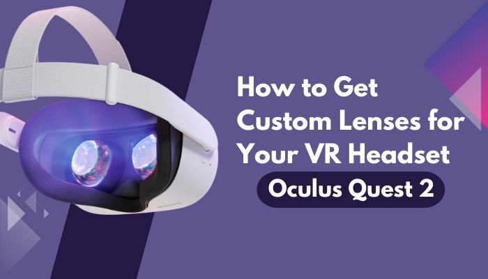 how-to-get-custom-lenses-for-your-vr-headset