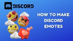 How to Make Discord Emotes [Easy Step-By-Step Guide 2024]