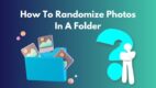 Randomize Photos in a Folder [Step-By-Step Guide 2024]