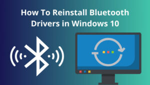 How to Reinstall Bluetooth Drivers in Windows 10 [Easy Fix]