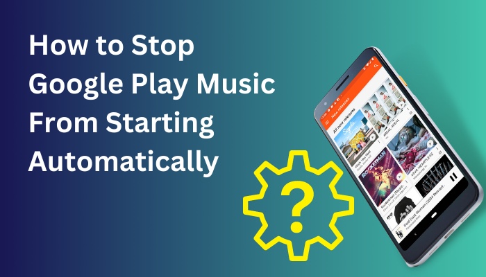 how-to-stop-google-play-music-from-starting-automatically