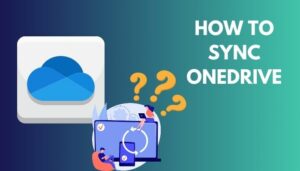 How to Sync OneDrive [Manage Files & Folders Smoothly]
