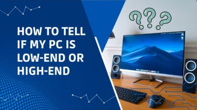 how-to-tell-if-my-pc-is-low-end-or-high-end