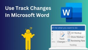 How To Use Track Changes In Microsoft Word? [Top Guide 2024]