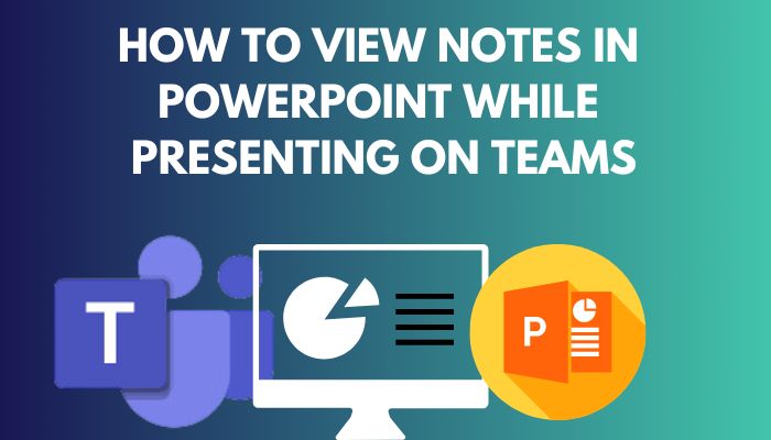 how to see notes during powerpoint presentation on teams