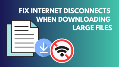 internet-disconnects-when-downloading-large-files