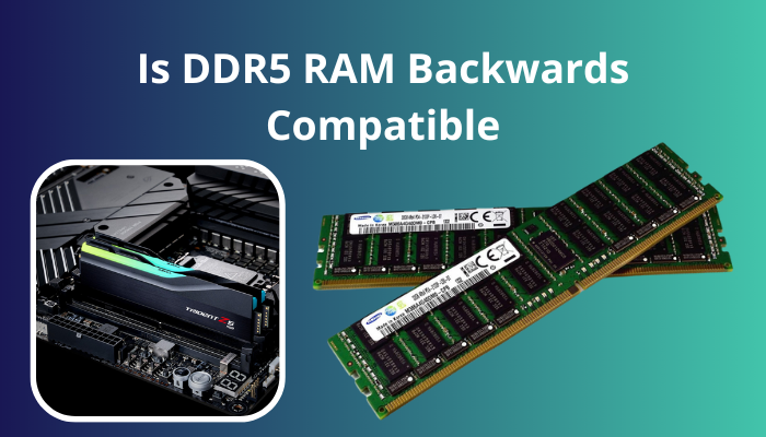 -is-ddr5-ram-backwards-compatible