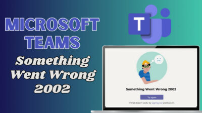 microsoft-teams-something-went-wrong-2002
