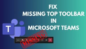 Fix Missing Top Toolbar in Microsoft Teams [Tested Methods]