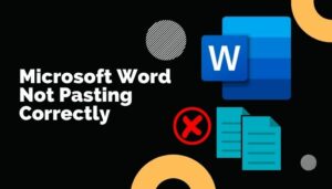 SOLVED: Microsoft Word Not Pasting Correctly [Guide 2024]