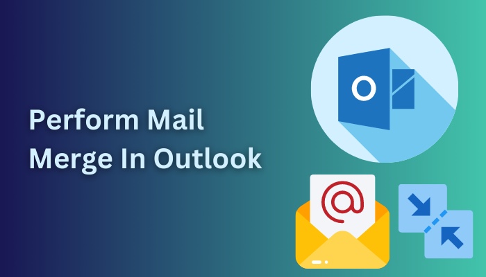 How To Perform Mail Merge In Outlook Quick Methods 2024 6071