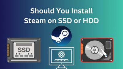 should-you-install-steam-on-ssd-or-hdd