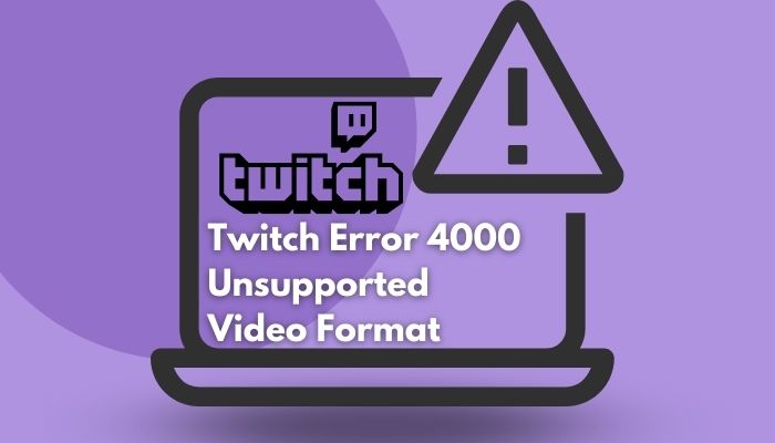 twitch-error-4000-unsupported-video-format