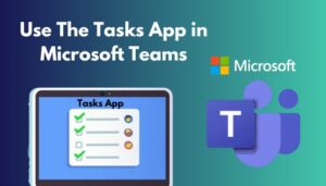 Use the Tasks App in Microsoft Teams [Easiest Guide 2024]