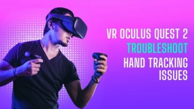 vr-oculus-quest-2-troubleshoot-hand-tracking-issues