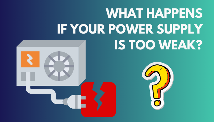 what-happens-if-your-power-supply-is-too-weak