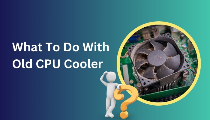 what-to-do-with-old-cpu-cooler