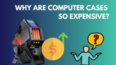 why-are-computer-cases-expensive