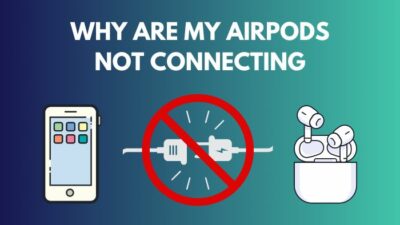 why-are-my-airpods-not-connecting