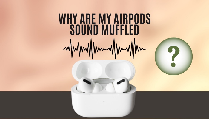 why-are-my-airpods-sound-muffled