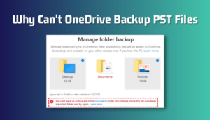 Why Can't OneDrive Backup PST Files? [Quick Fix 2024]