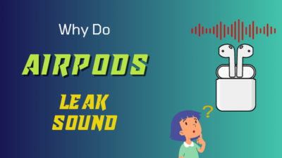 why-do-airpods-leak-sound