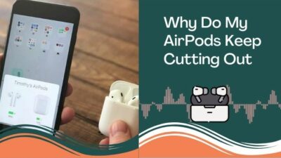 why-do-my-airpods-keep-cutting-out