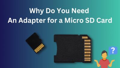 why-do-you-need-an-adapter-for-a-micro-sd-card