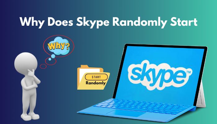 why-does-skype-randomly-start