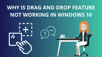why-drag-and-drop-not-working-in-windows-10