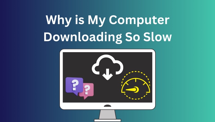 Why Is My Computer Downloading So Slow 
