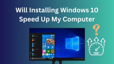 will-installing-windows-10-speed-up-my-computer