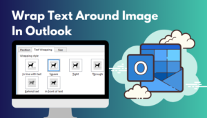 Wrap Text Around Image In Outlook: Quick Guide [2024]